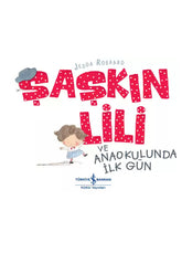 Türkiye İş Bankası Kültür Yayınları Şaşkın Lili̇ ve Anaokulunda İlk Gün